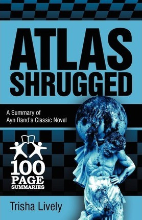 Libro Atlas Shrugged : 100 Page Summary Of Ayn Rand's Cla...