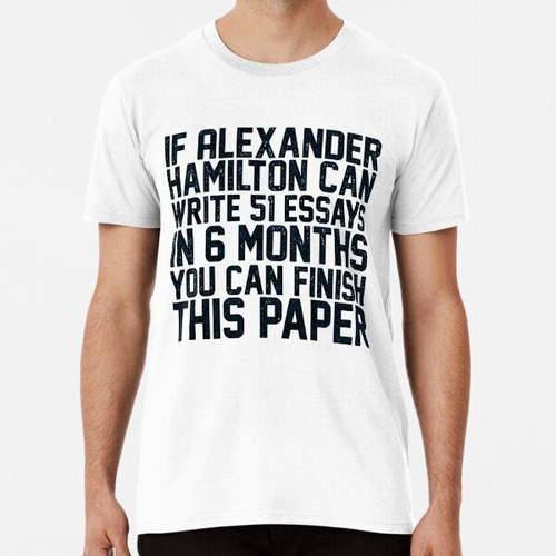 Remera Si Alexander Hamilton Puede Escribir 51 Ensayos En 6 