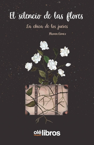 Libro: El Silencio De Las Flores (spanish Edition)