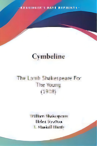 Cymbeline : The Lamb Shakespeare For The Young (1908), De William Shakespeare. Editorial Kessinger Publishing, Tapa Blanda En Inglés