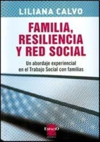 Familia, Resiliencia Y Red Social - Calvo, Liliana, de CALVO, LILIANA. Editorial Espacio Editorial en español