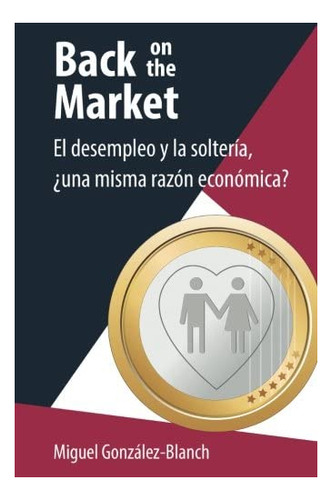 Libro: Back On The Market: El Desempleo Y La Soltería, ¿una