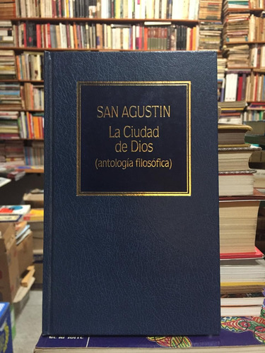 La Ciudad De Dios - San Aguistín - Antología Filosófica 1985