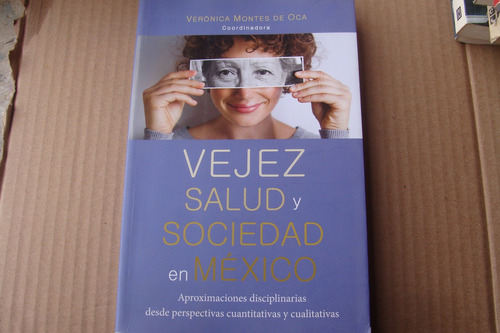 Vejez Salud Y Sociedad En Mexico, Año 2014, Veronica Montes