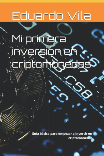 Libro: Mi Primera Inversión En Criptomonedas: Guía Básica Pa