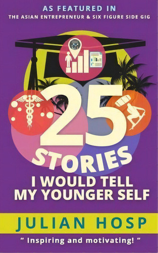 25 Stories I Would Tell My Younger Self, De Dr Julian Hosp. Editorial Julian Hosp Coaching Ltd, Tapa Blanda En Inglés