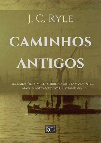 Caminhos Antigos: Declarações Simples Sobre Alguns Dos Assuntos Mais Importantes Do Cristianismo., De J. C. Ryle. Não Aplicável Editorial Clube De Autores, Tapa Mole, Edición 1 En Português, 2020