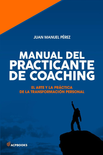 Libro: Manual Del Practicante De Coaching: El Arte Y La Pra´