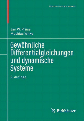 Gewoehnliche Differentialgleichungen Und Dynamische Systeme, De Jan W Pruss. Grundstudium Mathematik, Vol. 1. Editorial Birkhauser, Tapa Blanda, Edición 2. Auflage En Alemán