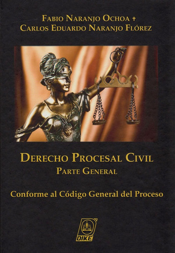 Derecho Procesal Civil. Parte General, De Fabio Naranjo Ochoa, Carlos Eduardo Naranjo Flórez. Editorial Editorial Diké Sas, Tapa Dura, Edición 2016 En Español