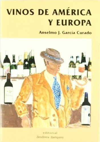 Vinos De America Y Europa - Garcia Curado, Anselmo J, De Garcia Curado Anselmo J. Editorial Zendera En Español