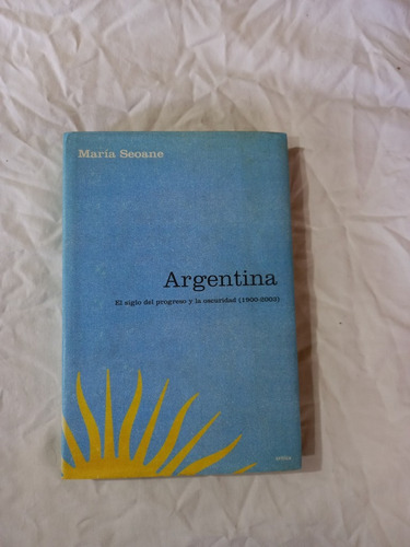 Argentina El Siglo Del Progreso Y La Oscuridad - Seoane