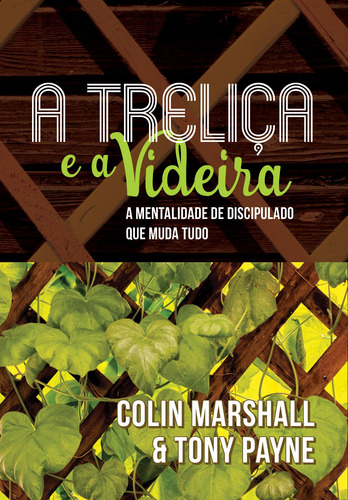 A treliça e a videira, de Marshall, Colin. Editora Missão Evangélica Literária, capa mole em português, 2018