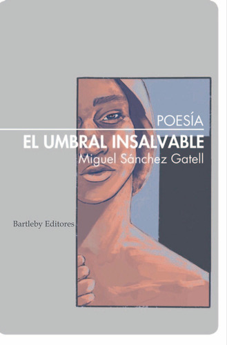 El Umbral Insalvable, De Sanchez Gatell, Miguel. Editorial Bartleby Editores,s.l, Tapa Blanda En Español