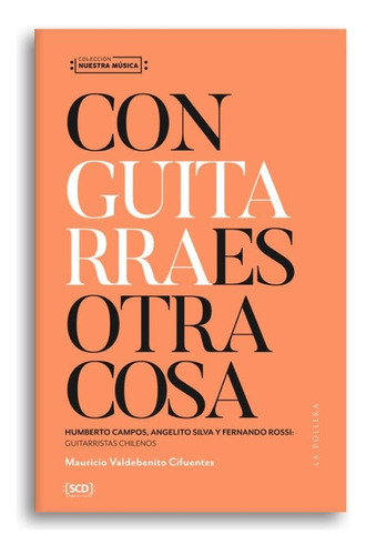 Con Guitarra Es Otra Cosa, de Mauricio Valdebenito. Editorial La Pollera Ediciones, tapa blanda, edición 1 en español