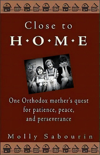 Close To Home, De Molly Sabourin. Editorial Conciliar Press, Tapa Blanda En Inglés