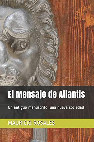 El Mensaje De Atlantis: Un Antiguo Manuscrito Una Nueva Soci