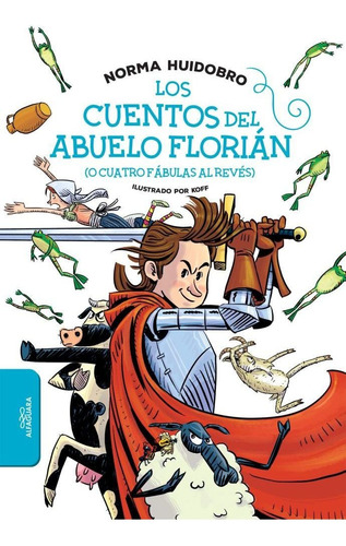 Los cuentos del abuelo Florián (o cuatro fábulas al revés): (O cuatro fábulas al revés), de Norma Huidobro., vol. 1. Editorial Alfaguara, tapa blanda, edición 1 en español, 2023