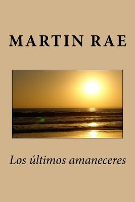 Libro Los Ultimos Amaneceres - Rae, Martin