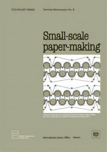 Small-scale Paper-making (technology Series. Technical Memorandum No. 8), De Ilo. Editorial International Labour Office, Tapa Blanda En Inglés