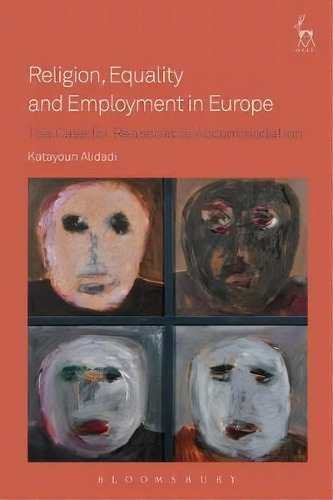 Religion, Equality And Employment In Europe : The Case For Reasonable Accommodation, De Katayoun Alidadi. Editorial Bloomsbury Publishing Plc, Tapa Dura En Inglés