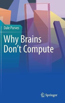 Libro Why Brains Don't Compute - Dale Purves