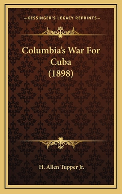 Libro Columbia's War For Cuba (1898) - Tupper, H. Allen, ...