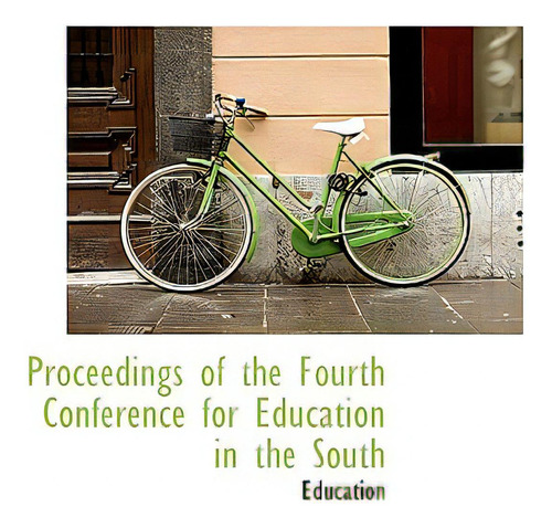 Proceedings Of The Fourth Conference For Education In The South, De Education., Vol. 1. Editorial Bibliobazaar, Tapa Blanda En Inglés
