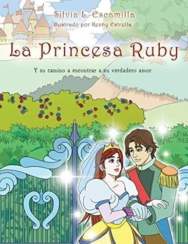 Librola Princesa Ruby: Y Su Camino A Encontrar A Su Verdader, De Escamilla, Silvia L.. Editorial Xlibris, Tapa Blanda En Español