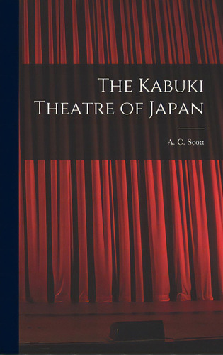 The Kabuki Theatre Of Japan, De Scott, A. C. (adolphe Clarence) 1909. Editorial Hassell Street Pr, Tapa Dura En Inglés