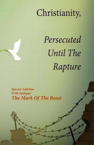 Christianity, Persecuted Until The Rapture : Special Edition With Epilogue The Mark Of The Beast, De Kim L Smallwood. Editorial Indy Pub, Tapa Blanda En Inglés