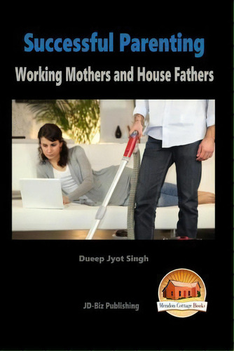 Successful Parenting - Working Mothers And House Fathers, De Dueep Jyot Singh., Vol. 1. Editorial Createspace Independent Publishing Platform, Tapa Blanda En Inglés