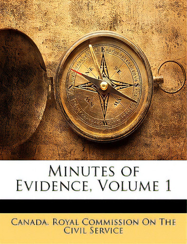 Minutes Of Evidence, Volume 1, De Canada Royal Commission On The Civil Se., Vol. 1. Editorial Nabu Pr, Tapa Blanda En Inglés