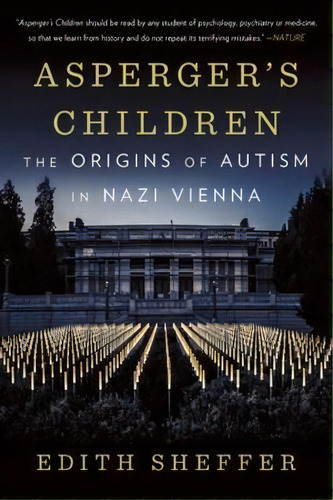 Asperger's Children : The Origins Of Autism In Nazi Vienna, De Edith Sheffer. Editorial Ww Norton & Co, Tapa Blanda En Inglés