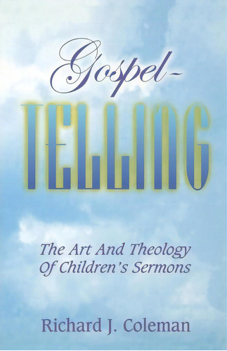 Gospel Telling, De Richard J Coleman. Editorial Css Publishing Company, Tapa Blanda En Inglés