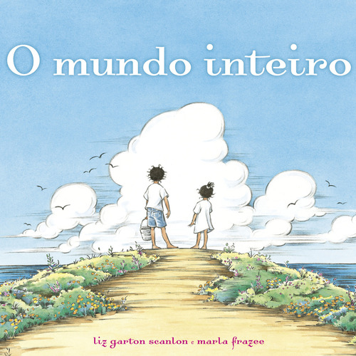 O mundo inteiro, de Scanlon, Liz Garton. Editorial Paz & Terra, capa mole em português, 2012