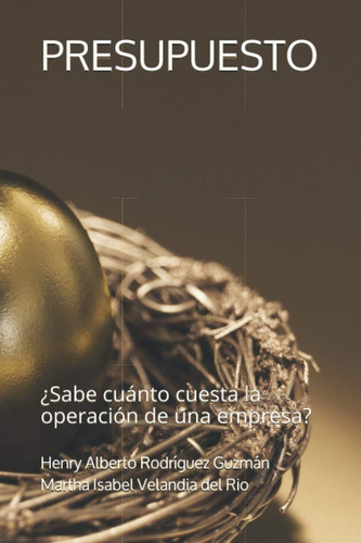 Presupuesto: ¿sabe Cuánto Cuesta La Operación De Una Empresa? (spanish Edition), De Rodríguez Guzmán, Henry Alberto. Editorial Oem, Tapa Dura En Español