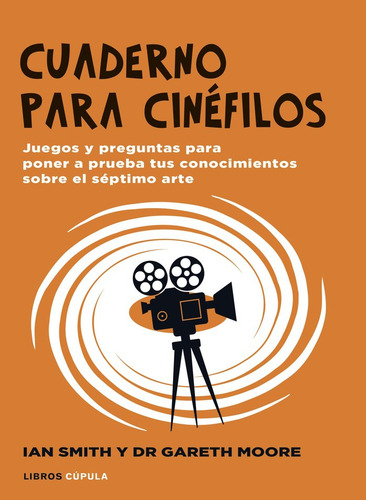 Cuaderno Para Cinefilos: Juegos Y Preguntas Para Poner A Prueba Tus Conocimientos Sobre El Séptimo Arte, De Ian Haydn Smith., Vol. 1. Editorial Libros Cupula, Tapa Blanda En Español