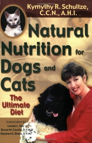 Natural Nutrition For Dogs And Cats The Ultimate Diet