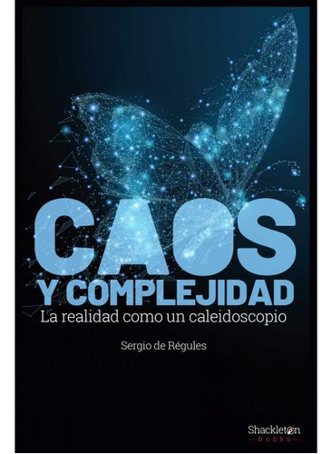 Caos Y Complejidad - La Realidad Como Un Calidoscopio - De R