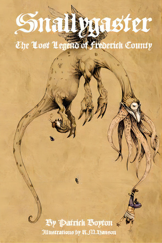 Snallygaster: The Lost Legend Of Frederick County, De Boyton, Patrick. Editorial Patrick Boyton, Tapa Blanda En Inglés