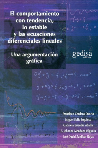 El comportamiento con tendencia, lo estable y las ecuaciones diferenciales lineales: Una argumentacion gráfica, de Cordero, Franco. Serie Extención Científica Editorial Gedisa en español, 2016