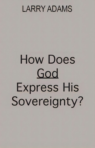 How Does God Express His Sovereignty?, De Adams, Larry. Editorial Lightning Source Inc, Tapa Blanda En Inglés