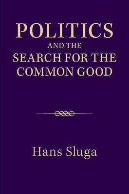 Politics And The Search For The Common Good - Hans Sluga