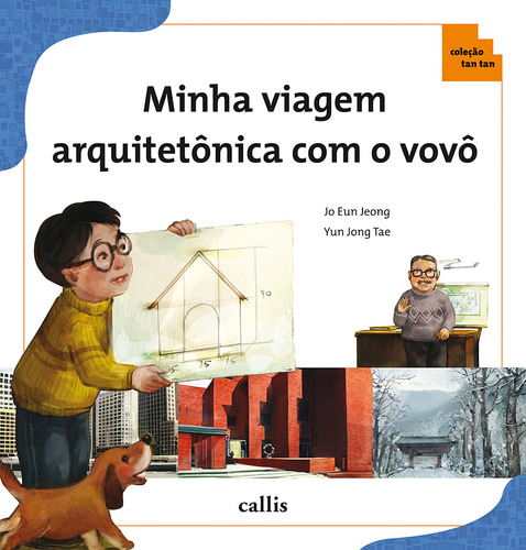 Minha Viagem Arquitetônica com o Vovô - Conceitos Matemáticos na Arquitetura - Coleção Tan Tan, de Jo, Eun Jeong. Tan tan Editorial Callis Editora Ltda., capa mole em português, 2011