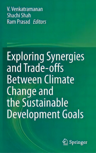 Exploring Synergies And Trade-offs Between Climate Change And The Sustainable Development Goals, De V. Venkatramanan., Vol. 1. Editorial Springer Verlag, Singapore, Tapa Dura En Inglés