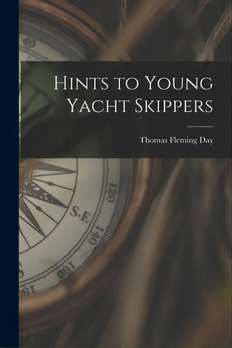 Hints To Young Yacht Skippers, De Day, Thomas Fleming 1861-1927. Editorial Legare Street Pr, Tapa Blanda En Inglés