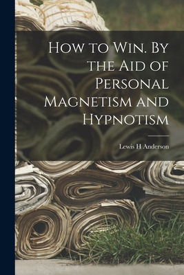 Libro How To Win. By The Aid Of Personal Magnetism And Hy...