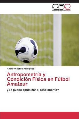 Libro Antropometria Y Condicion Fisica En Futbol Amateur ...