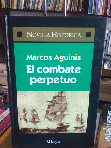 El Combate Perpetuo. Marcos Aguinis. Novela Histórica.